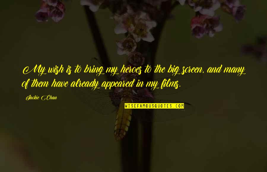 Pascuala From Buena Quotes By Jackie Chan: My wish is to bring my heroes to Pascuala From Buena Quotes By Jackie Chan: My wish is to bring my heroes to