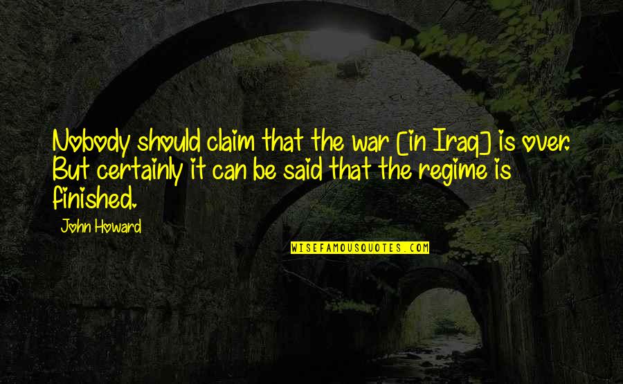 Pascuala From Buena Quotes By John Howard: Nobody should claim that the war [in Iraq]