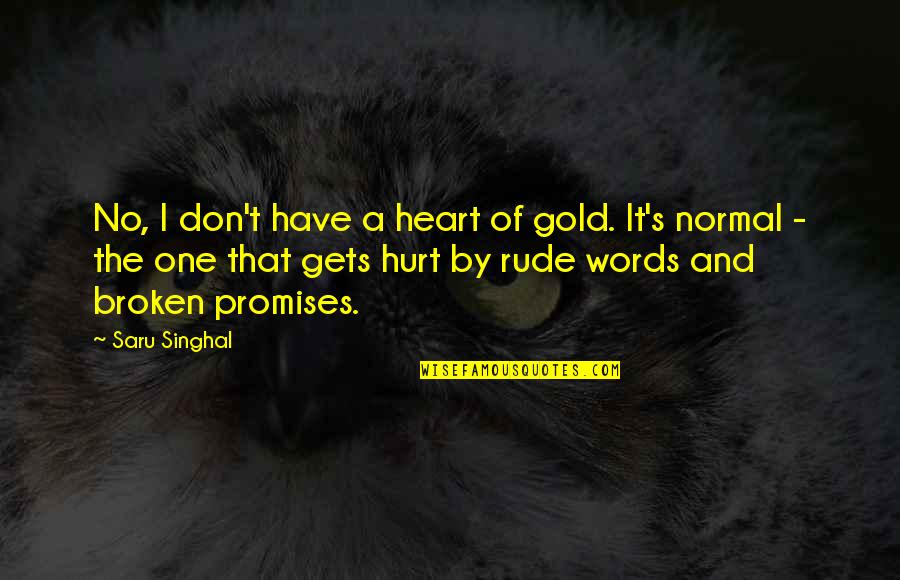 Pascuala From Buena Quotes By Saru Singhal: No, I don't have a heart of gold. Pascuala From Buena Quotes By Saru Singhal: No, I don't have a heart of gold.