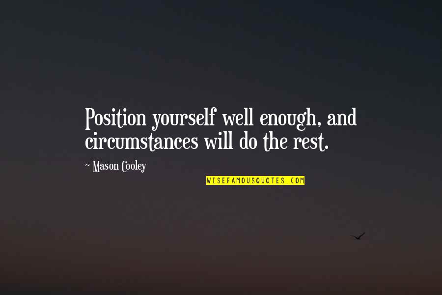 Pascuala Puente Quotes By Mason Cooley: Position yourself well enough, and circumstances will do