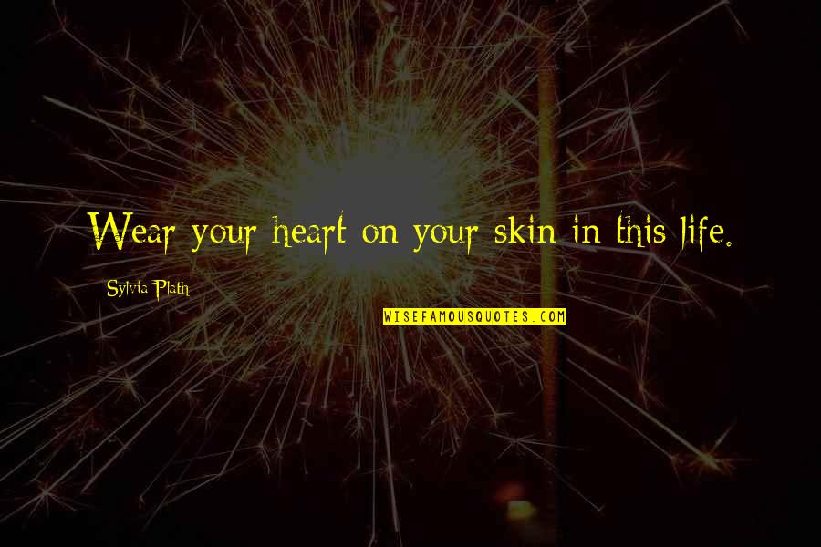 Pascucci Shoes Quotes By Sylvia Plath: Wear your heart on your skin in this