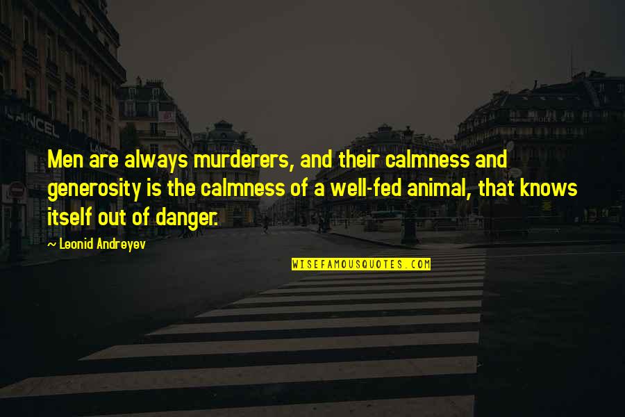 Pasdarm Quotes By Leonid Andreyev: Men are always murderers, and their calmness and Pasdarm Quotes By Leonid Andreyev: Men are always murderers, and their calmness and