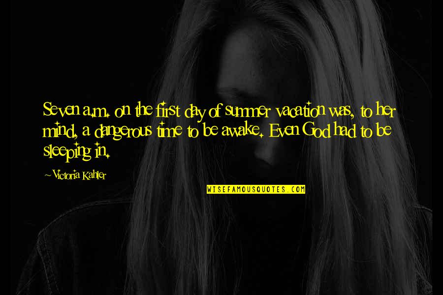 Pasdarm Quotes By Victoria Kahler: Seven a.m. on the first day of summer Pasdarm Quotes By Victoria Kahler: Seven a.m. on the first day of summer