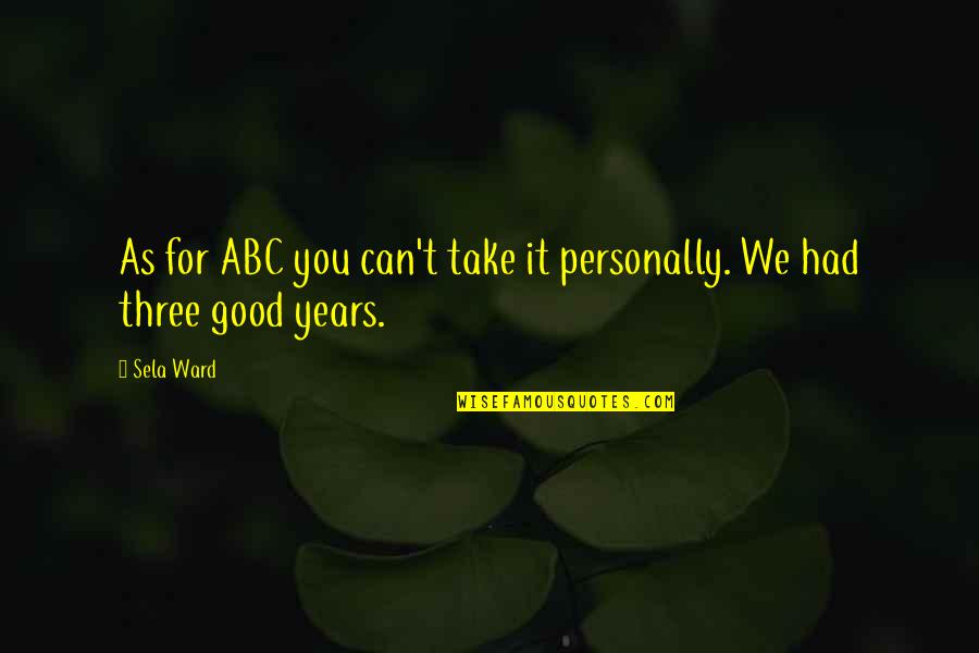 Pasdlgkhasdfasdf Quotes By Sela Ward: As for ABC you can't take it personally.