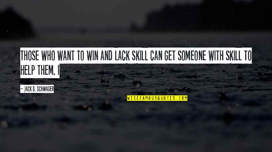 Pasea Ice Quotes By Jack D. Schwager: Those who want to win and lack skill