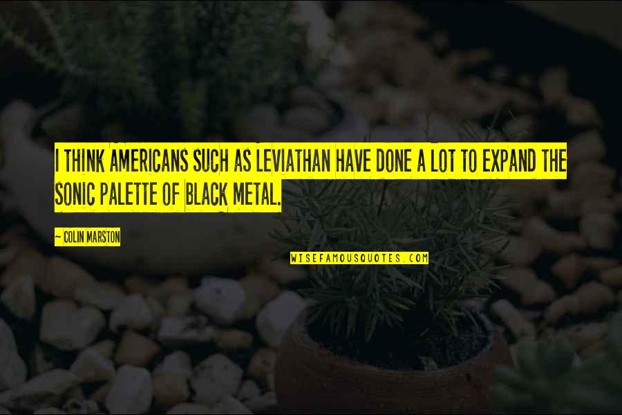 Pasea Spa Quotes By Colin Marston: I think Americans such as Leviathan have done Pasea Spa Quotes By Colin Marston: I think Americans such as Leviathan have done