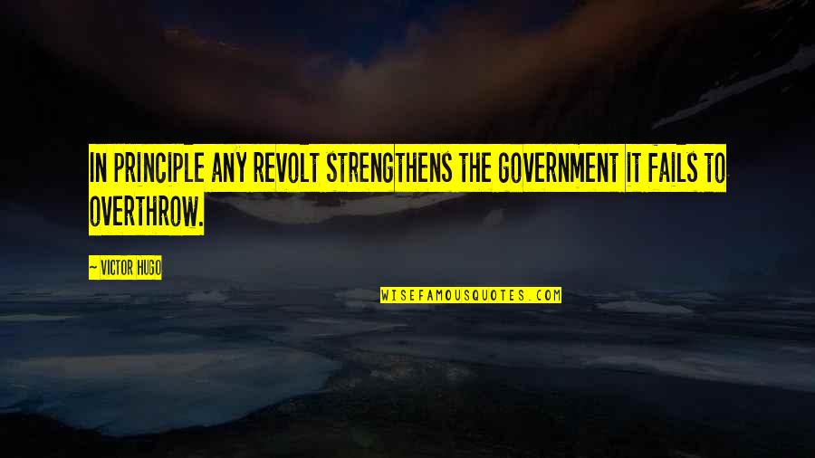 Pasea Spa Quotes By Victor Hugo: In principle any revolt strengthens the government it