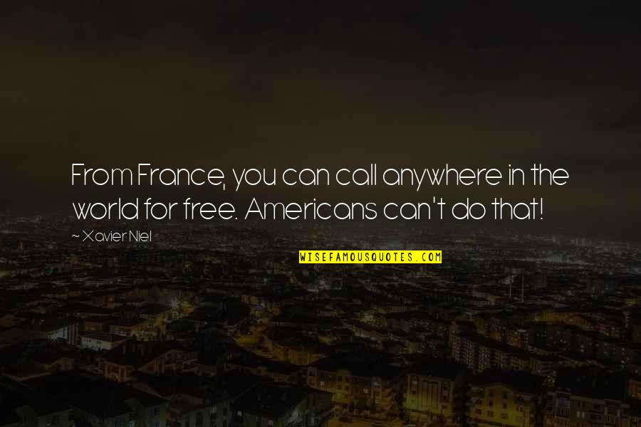 Paseart Quotes By Xavier Niel: From France, you can call anywhere in the