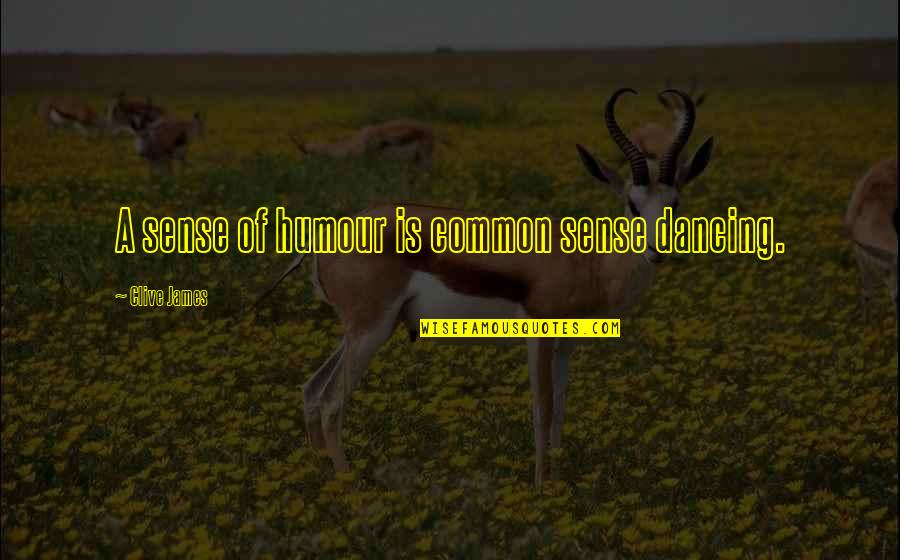 Pasemka Quotes By Clive James: A sense of humour is common sense dancing. Pasemka Quotes By Clive James: A sense of humour is common sense dancing.