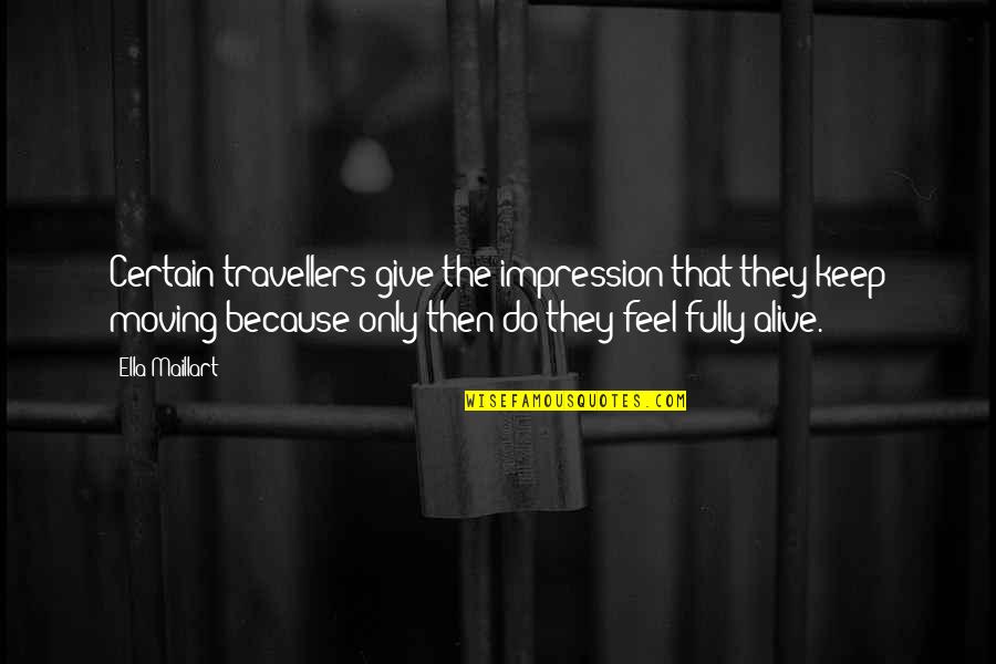 Pasemos Definicion Quotes By Ella Maillart: Certain travellers give the impression that they keep Pasemos Definicion Quotes By Ella Maillart: Certain travellers give the impression that they keep