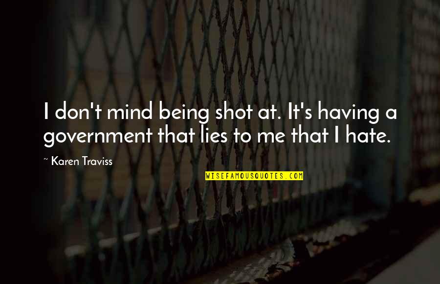 Pasenow Quotes By Karen Traviss: I don't mind being shot at. It's having