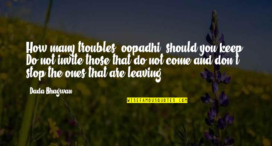 Pasensya Ka Na Quotes By Dada Bhagwan: How many troubles (oopadhi) should you keep? Do