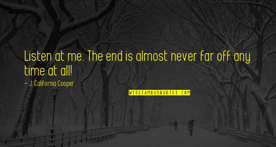 Pasensya Ka Na Quotes By J. California Cooper: Listen at me. The end is almost never