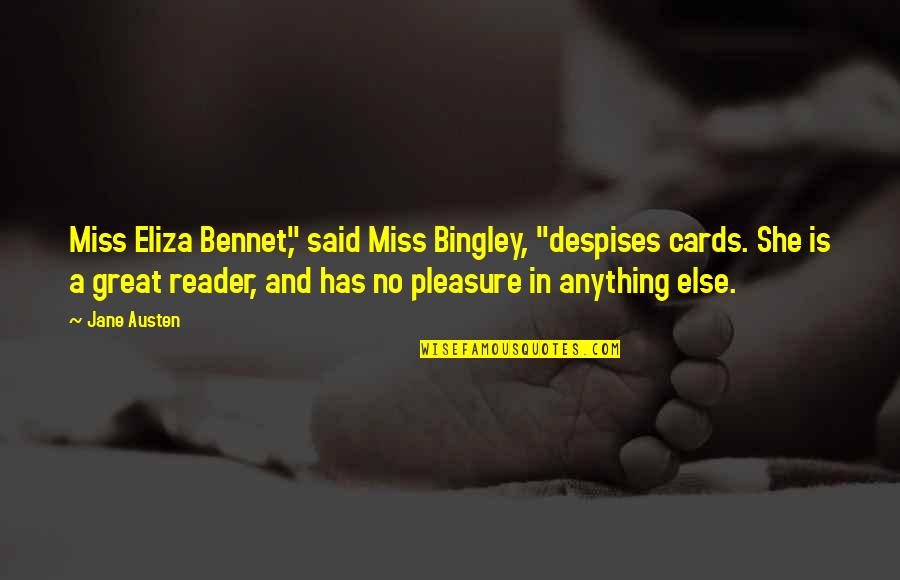Pasensya Ka Na Quotes By Jane Austen: Miss Eliza Bennet," said Miss Bingley, "despises cards.