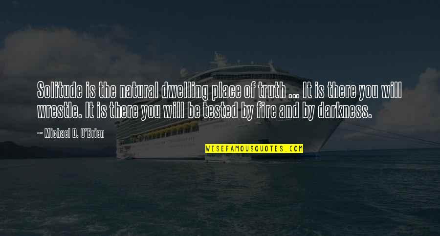 Pasensya Ka Na Quotes By Michael D. O'Brien: Solitude is the natural dwelling place of truth