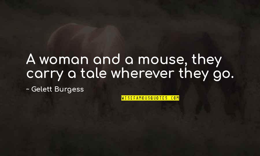 Paseos Seattle Quotes By Gelett Burgess: A woman and a mouse, they carry a