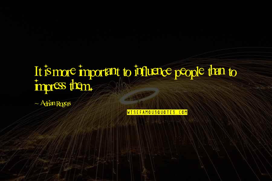 Paseran Quotes By Adrian Rogers: It is more important to influence people than