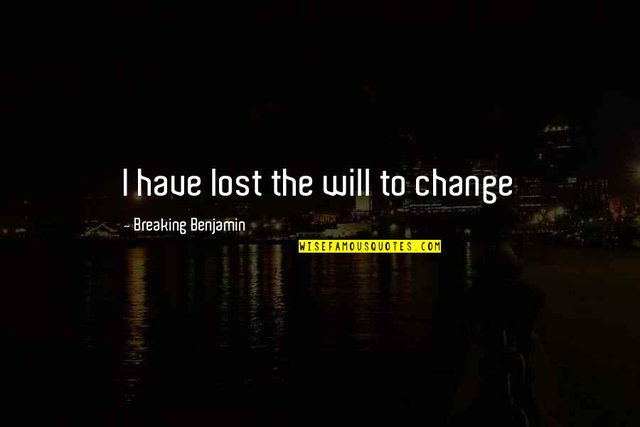 Pasgeboren Baby Quotes By Breaking Benjamin: I have lost the will to change