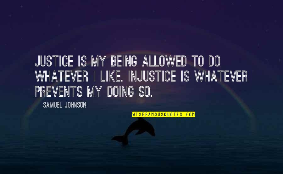 Pash And Dash Quotes By Samuel Johnson: Justice is my being allowed to do whatever