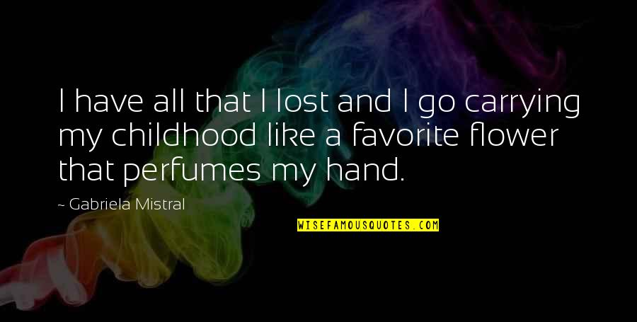 Pasha Atlanta Quotes By Gabriela Mistral: I have all that I lost and I