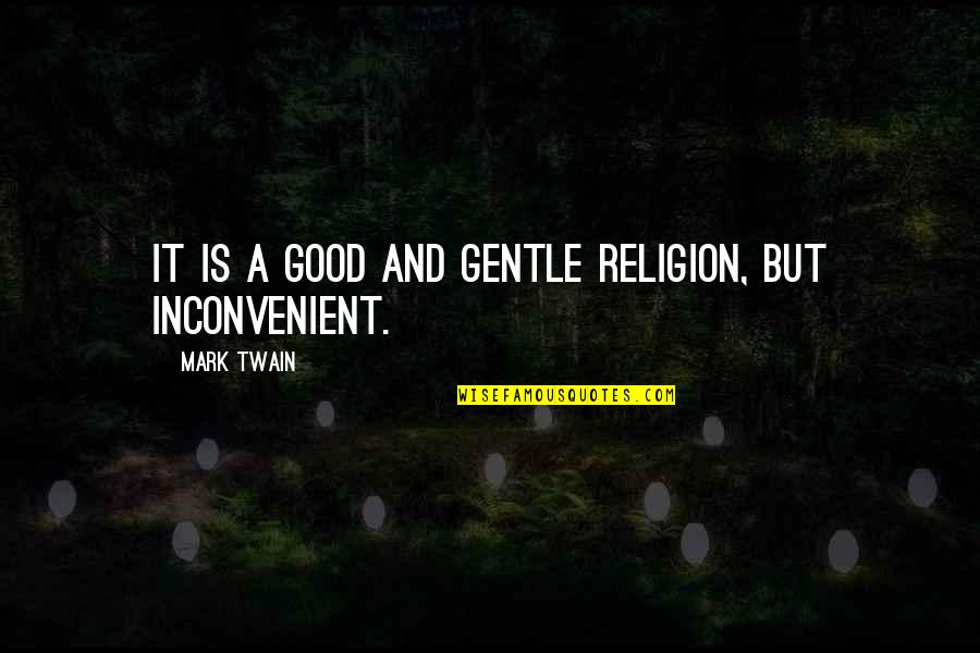 Pasha Global Quotes By Mark Twain: It is a good and gentle religion, but Pasha Global Quotes By Mark Twain: It is a good and gentle religion, but
