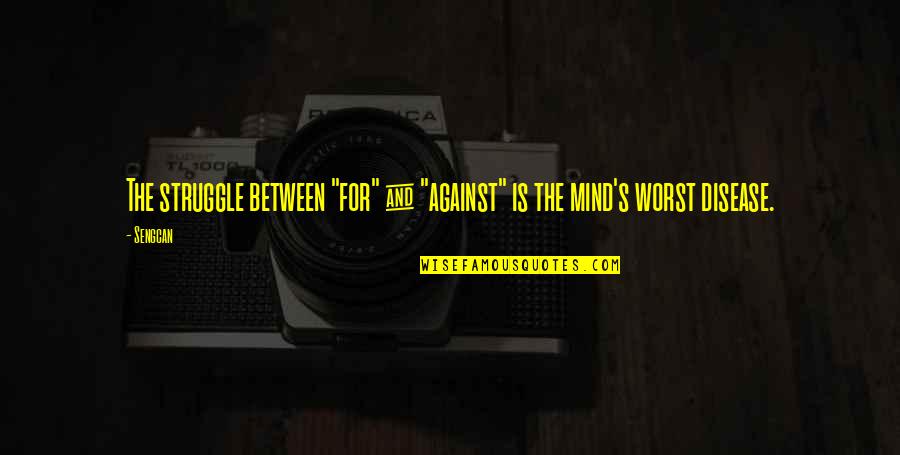 Pasha Global Quotes By Sengcan: The struggle between "for" & "against" is the
