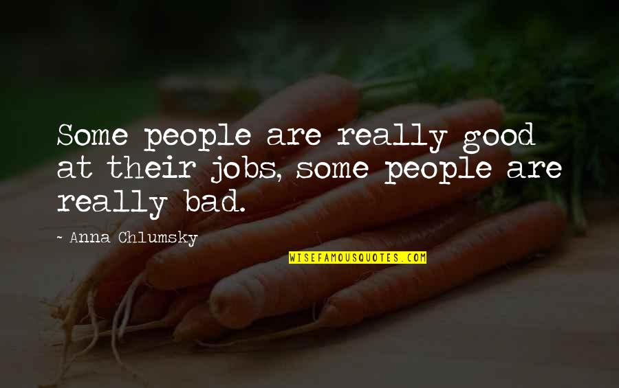 Pashabiceps Quotes By Anna Chlumsky: Some people are really good at their jobs,