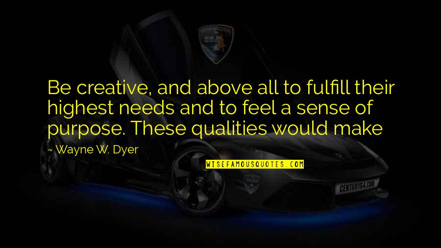 Pashan Movie Quotes By Wayne W. Dyer: Be creative, and above all to fulfill their Pashan Movie Quotes By Wayne W. Dyer: Be creative, and above all to fulfill their