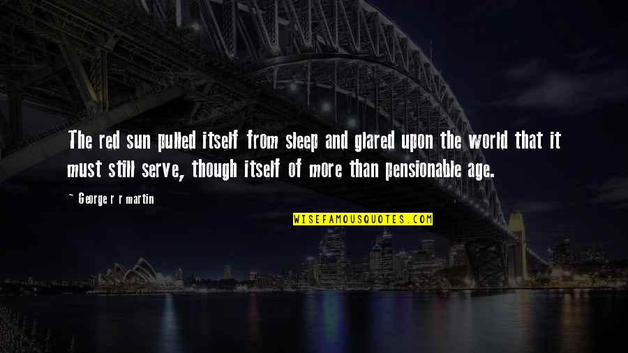 Pashas Otomanos Quotes By George R R Martin: The red sun pulled itself from sleep and