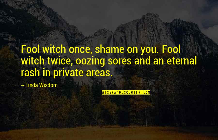 Pashby Team Quotes By Linda Wisdom: Fool witch once, shame on you. Fool witch