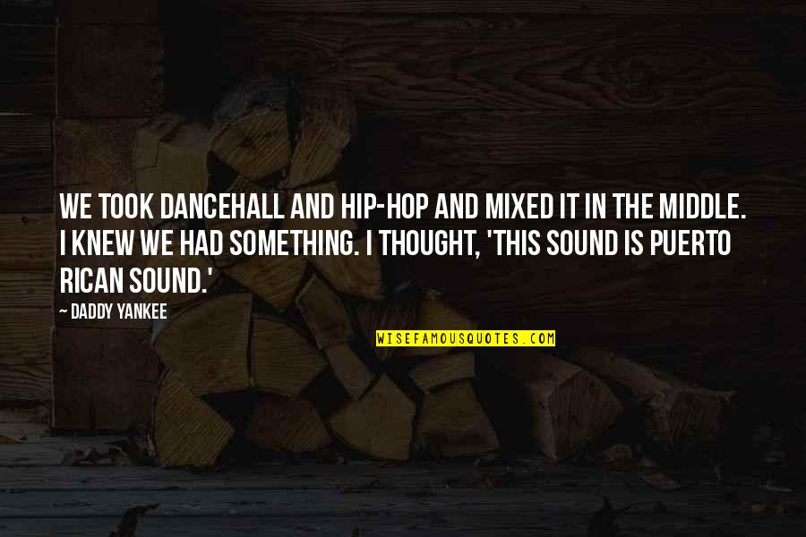 Pashed Quotes By Daddy Yankee: We took dancehall and hip-hop and mixed it