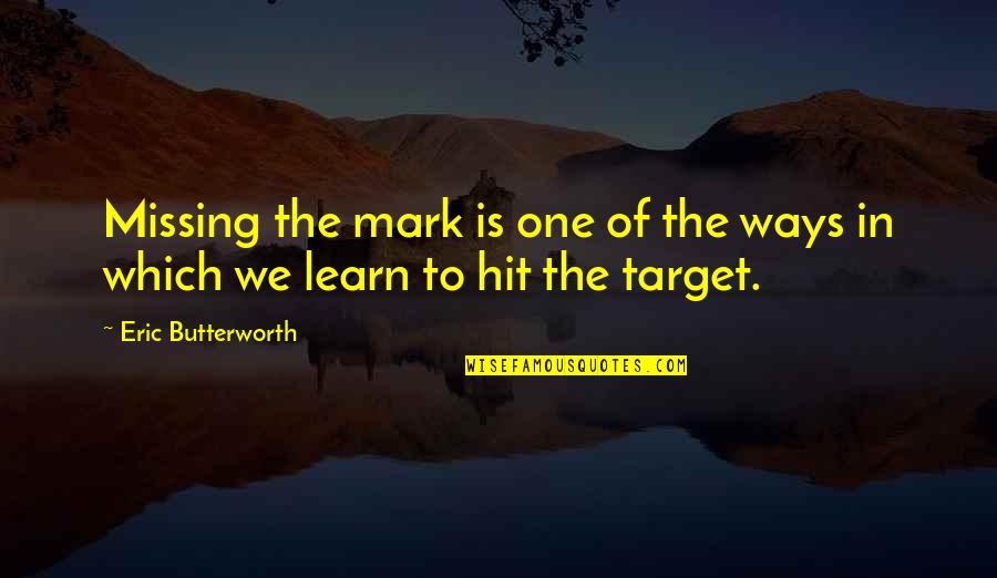 Pashington Quotes By Eric Butterworth: Missing the mark is one of the ways Pashington Quotes By Eric Butterworth: Missing the mark is one of the ways