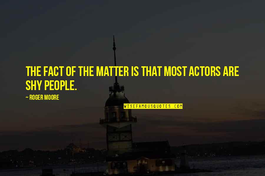 Pashmina Quotes By Roger Moore: The fact of the matter is that most