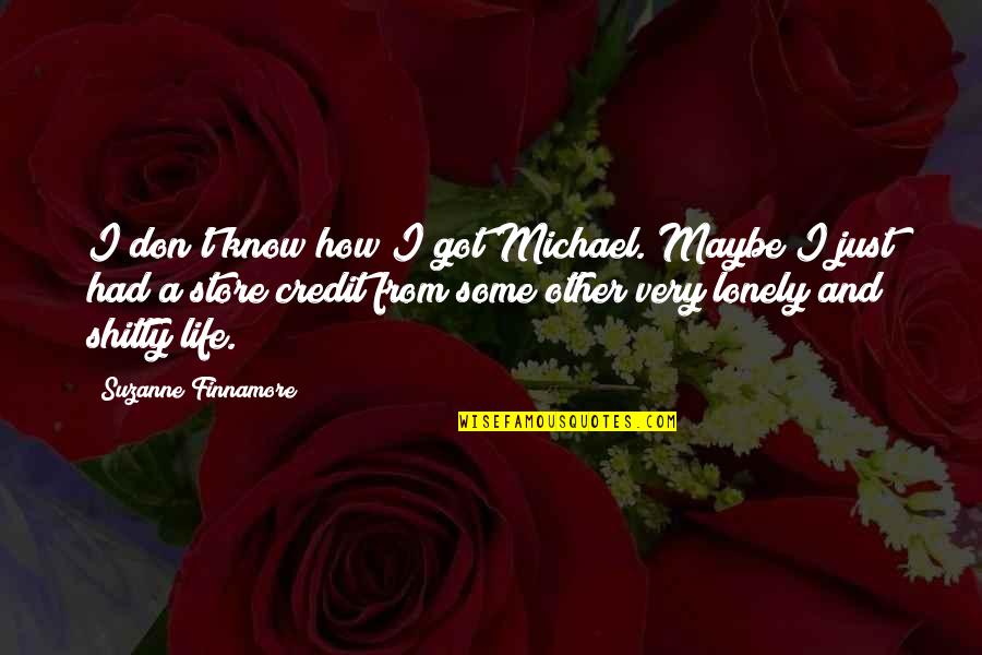 Pashokjes Quotes By Suzanne Finnamore: I don't know how I got Michael. Maybe Pashokjes Quotes By Suzanne Finnamore: I don't know how I got Michael. Maybe