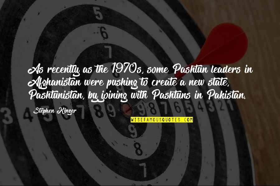 Pashtuns Versus Quotes By Stephen Kinzer: As recently as the 1970s, some Pashtun leaders Pashtuns Versus Quotes By Stephen Kinzer: As recently as the 1970s, some Pashtun leaders