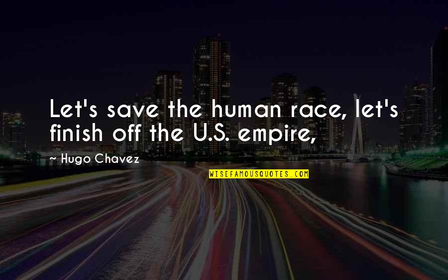 Pashtunwali Pronunciation Quotes By Hugo Chavez: Let's save the human race, let's finish off