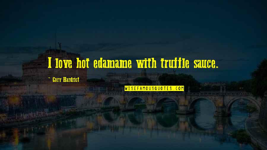 Pasieka Bakery Quotes By Cory Hardrict: I love hot edamame with truffle sauce. Pasieka Bakery Quotes By Cory Hardrict: I love hot edamame with truffle sauce.