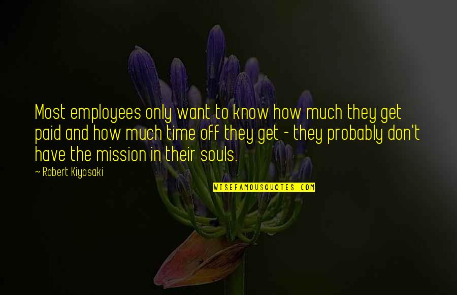 Pasieka Bakery Quotes By Robert Kiyosaki: Most employees only want to know how much Pasieka Bakery Quotes By Robert Kiyosaki: Most employees only want to know how much