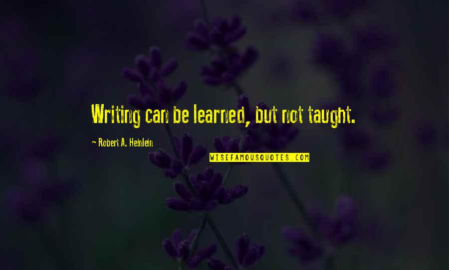 Pasieka Trzciany Quotes By Robert A. Heinlein: Writing can be learned, but not taught.