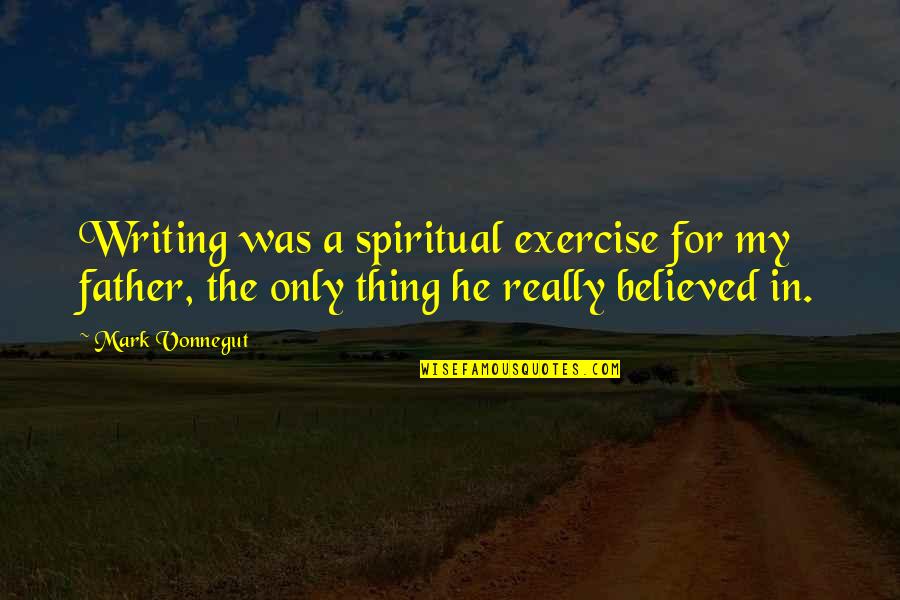Pasifik Quotes By Mark Vonnegut: Writing was a spiritual exercise for my father,