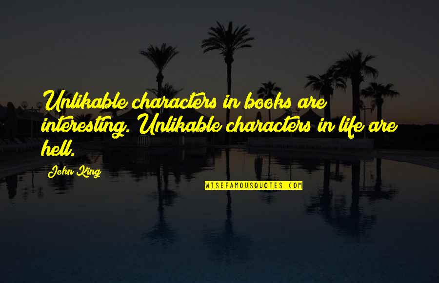 Pasillas Vs Poblanos Quotes By John King: Unlikable characters in books are interesting. Unlikable characters
