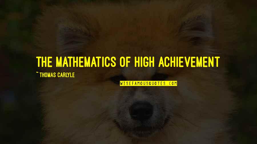 Pasini Flour Quotes By Thomas Carlyle: The mathematics of high achievement Pasini Flour Quotes By Thomas Carlyle: The mathematics of high achievement