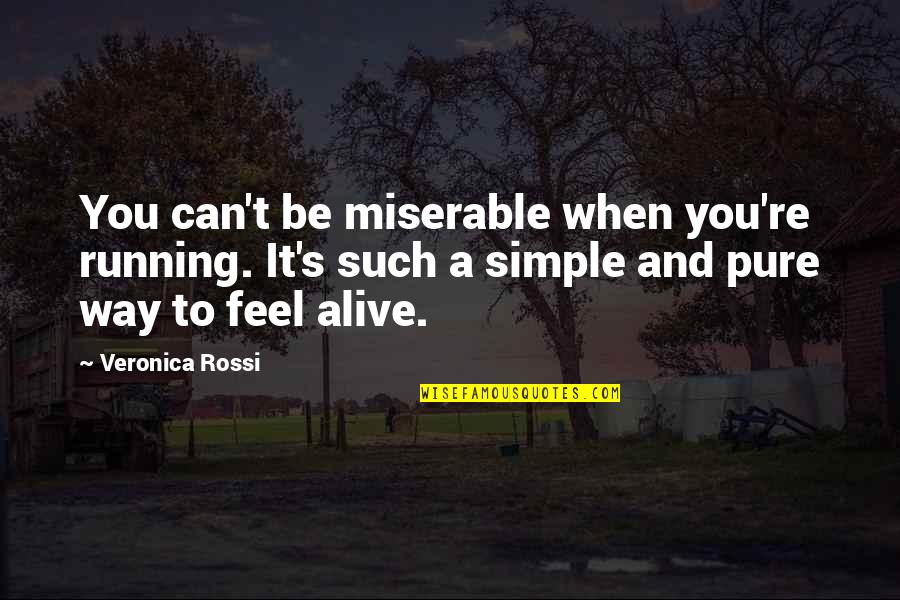 Pasinomie Quotes By Veronica Rossi: You can't be miserable when you're running. It's