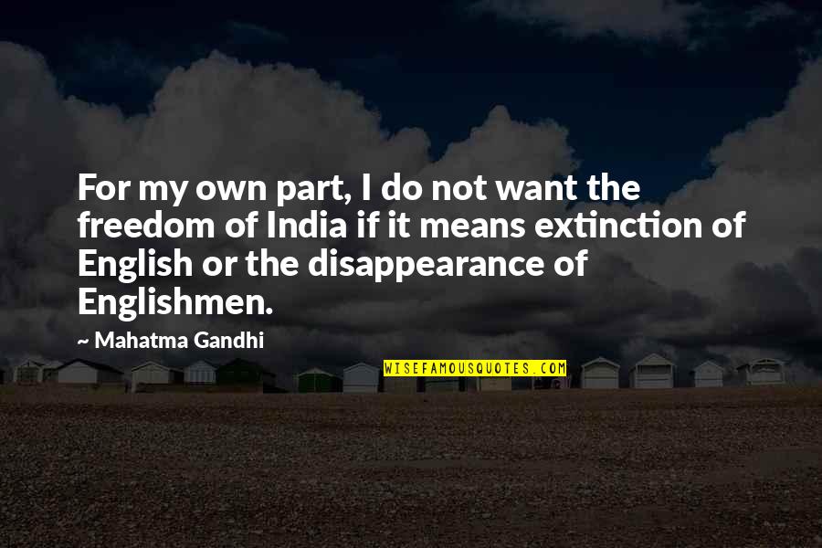 Pasional Acordes Quotes By Mahatma Gandhi: For my own part, I do not want