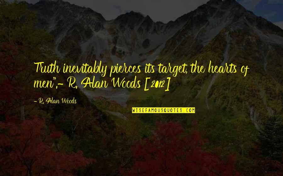 Pasional Tango Quotes By R. Alan Woods: Truth inevitably pierces its target, the hearts of