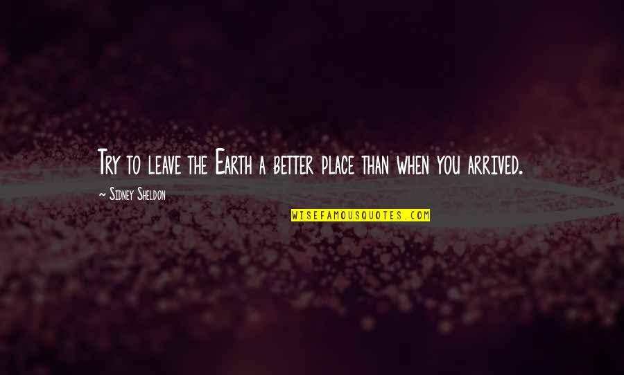 Pasional Tango Quotes By Sidney Sheldon: Try to leave the Earth a better place Pasional Tango Quotes By Sidney Sheldon: Try to leave the Earth a better place