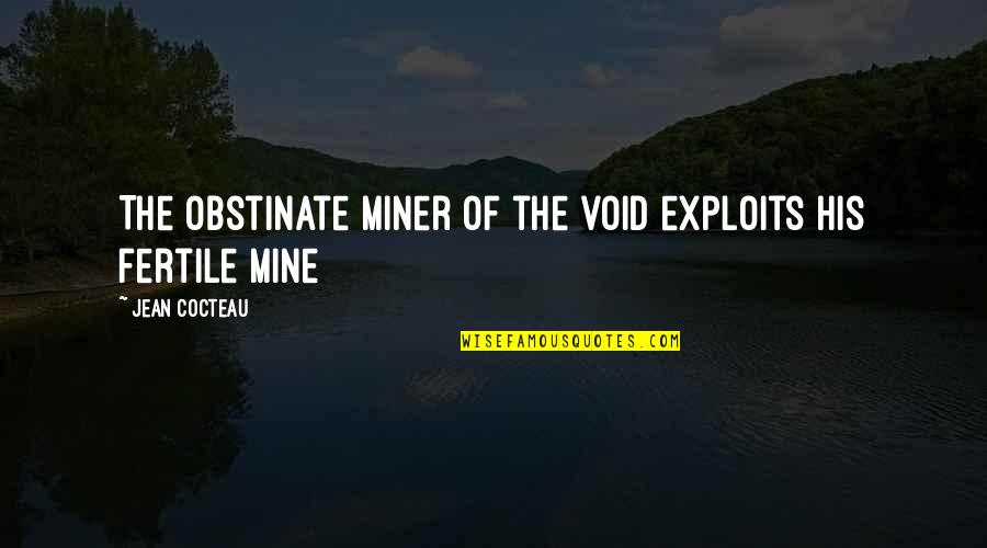 Pasiones Canal Quotes By Jean Cocteau: The obstinate miner of the void exploits his