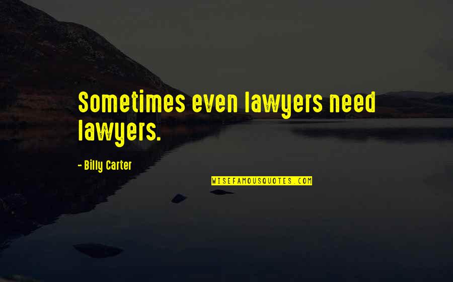 Pasir Berbisik Quotes By Billy Carter: Sometimes even lawyers need lawyers.