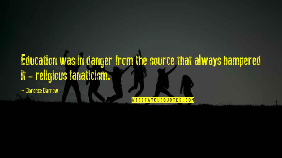 Pasirinkti Elektros Quotes By Clarence Darrow: Education was in danger from the source that Pasirinkti Elektros Quotes By Clarence Darrow: Education was in danger from the source that