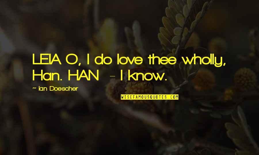 Pasiuni In Franceza Quotes By Ian Doescher: LEIA O, I do love thee wholly, Han. Pasiuni In Franceza Quotes By Ian Doescher: LEIA O, I do love thee wholly, Han.